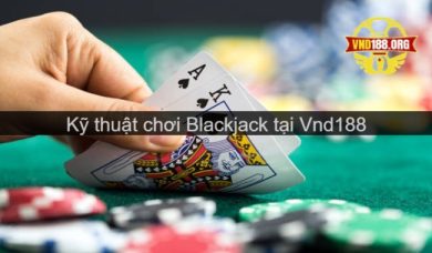 Tổng hợp kỹ thuật chơi bài Blackjack tại các nhà cái trực tuyến